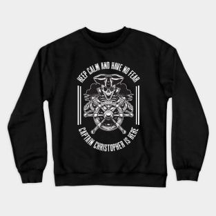 Keep calm and have no fear Captain Christopher is here Crewneck Sweatshirt